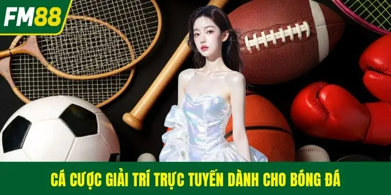 Cá cược giải trí trực tuyến dành cho bóng đá