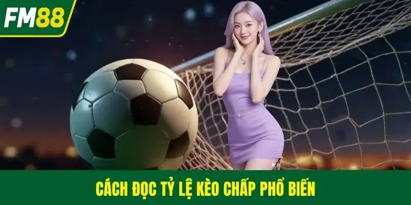 Cách đọc tỷ lệ kèo chấp phổ biến