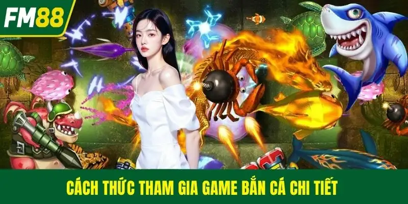 Cách thức tham gia game bắn cá chi tiết