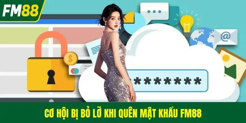 Cơ hội bị bỏ lỡ khi quên mật khẩu FM88