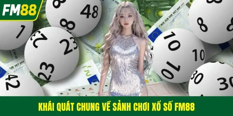 Khái quát chung về sảnh chơi xổ số FM88