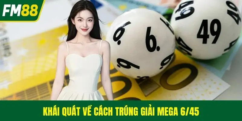 Khái quát về cách trúng giải Mega 6/45