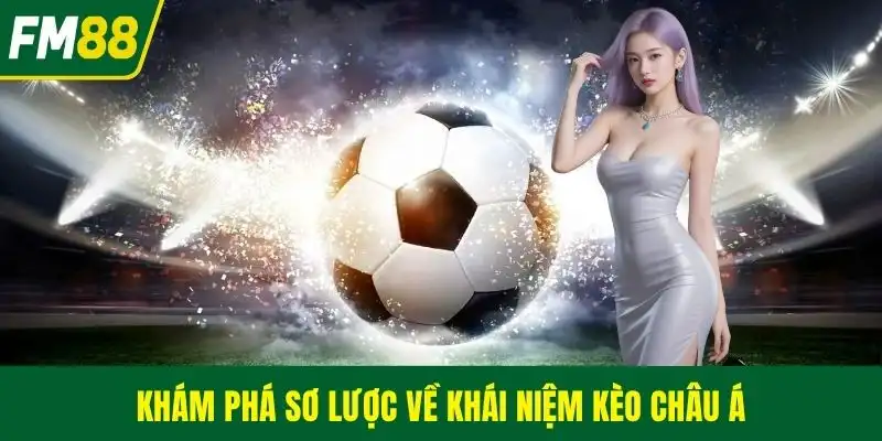 Khám phá sơ lược về khái niệm kèo châu Á