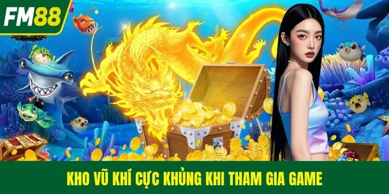 Kho vũ khí cực khủng khi tham gia game