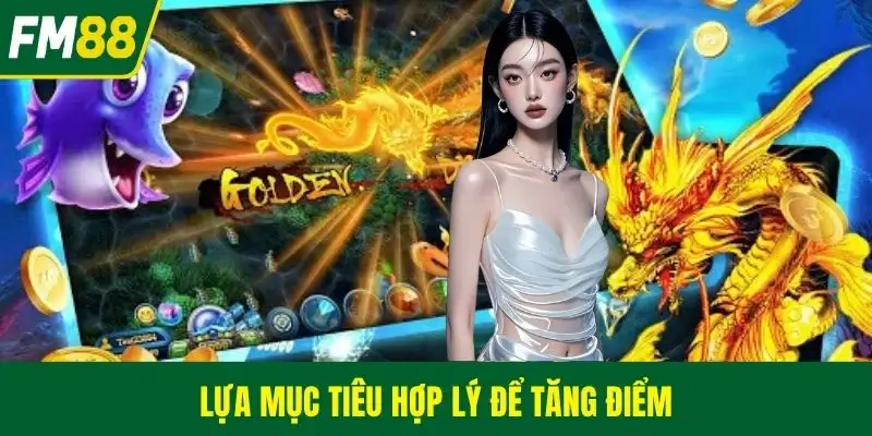 Lựa mục tiêu hợp lý để tăng điểm