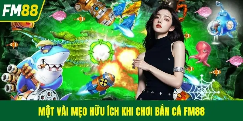 Một vài mẹo hữu ích khi chơi bắn cá FM88