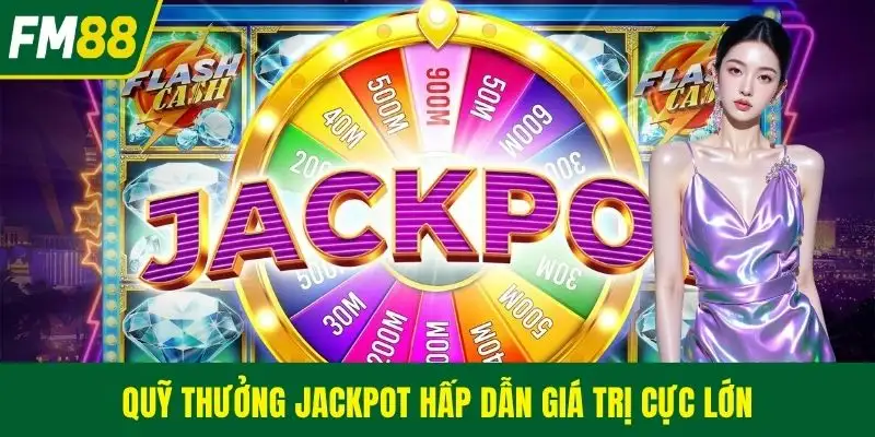 Quỹ thưởng Jackpot hấp dẫn giá trị cực lớn