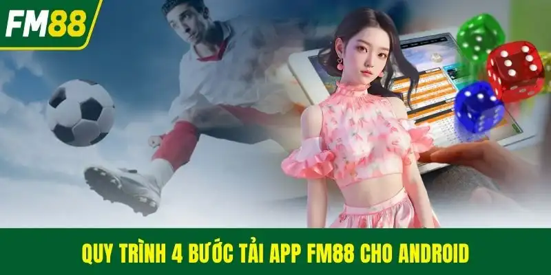 Quy trình 4 bước tải app FM88 cho Android