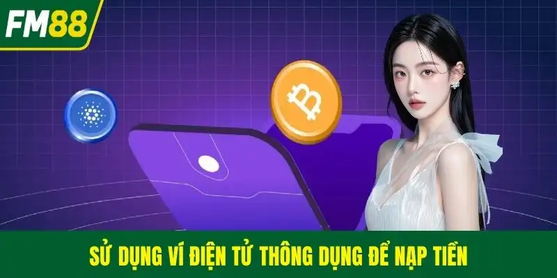 Sử dụng ví điện tử thông dụng để nạp tiền