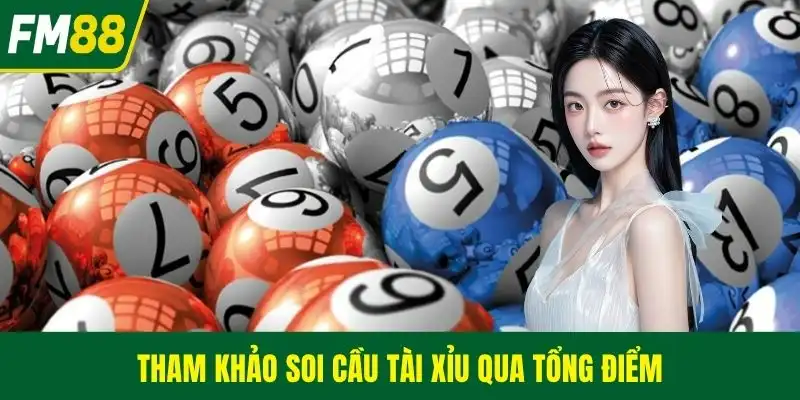 Tham khảo soi cầu tài xỉu qua tổng điểm