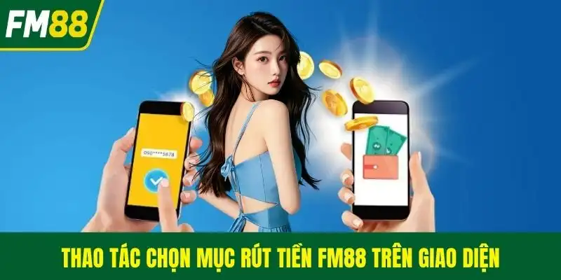 Thao tác chọn mục rút tiền FM88 trên giao diện