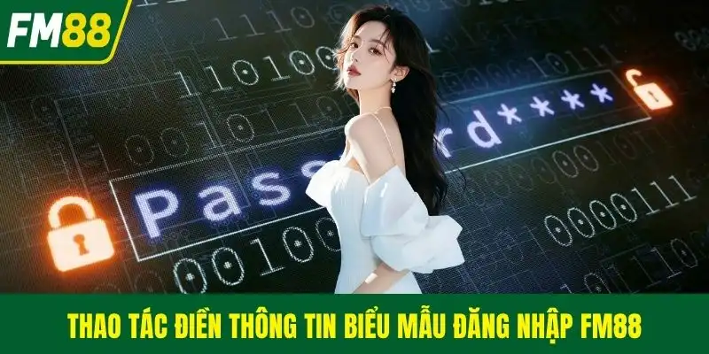 Thao tác điền thông tin biểu mẫu đăng nhập FM88