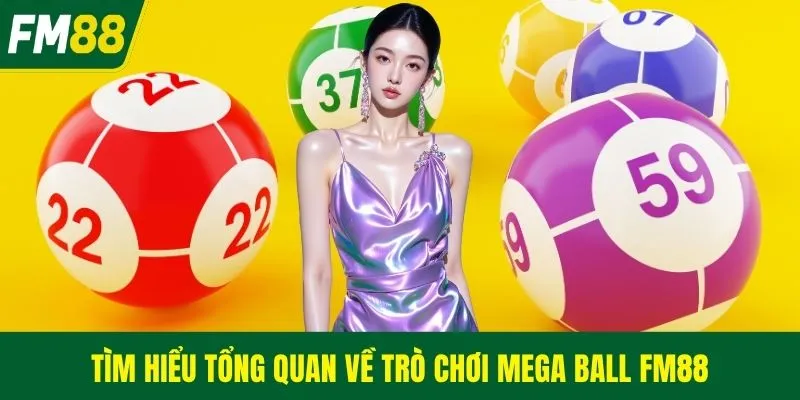 Tìm hiểu tổng quan về trò chơi Mega Ball FM88