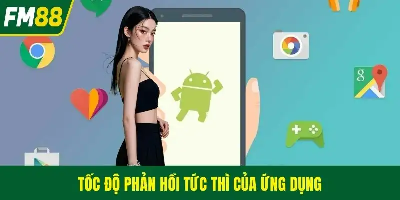 Tốc độ phản hồi tức thì của ứng dụng